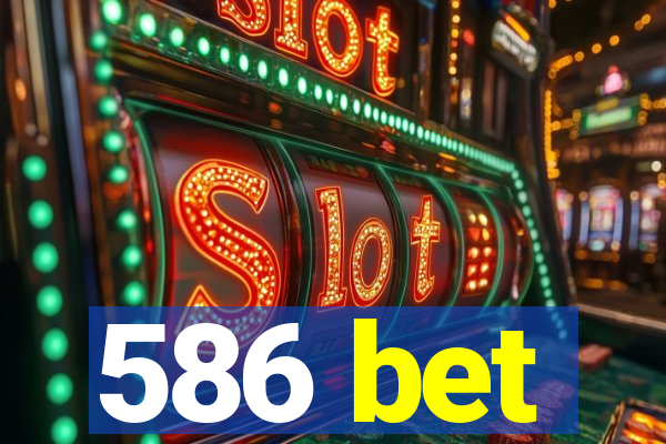 586 bet